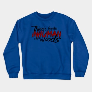 There's Something Inhuman logo shirt Crewneck Sweatshirt